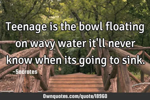 Teenage is the bowl floating on wavy water it