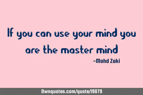 If you can use your mind you are the master