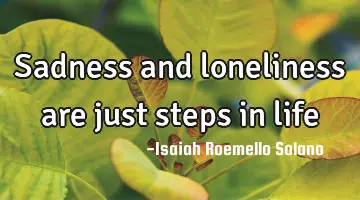 sadness and loneliness are just steps in