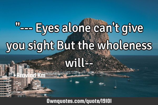 "--- Eyes alone can