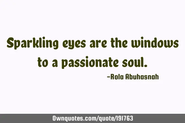 Sparkling eyes are the windows to a passionate