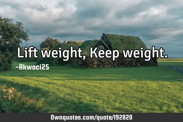 Lift weight,Keep
