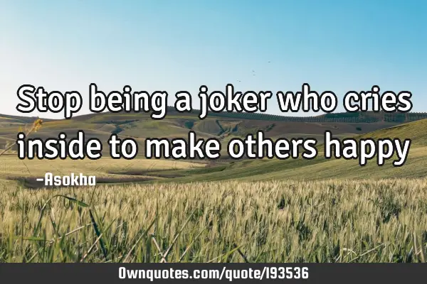 Stop being a joker who cries inside to make others