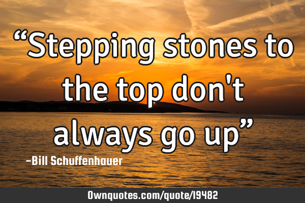 “Stepping stones to the top don