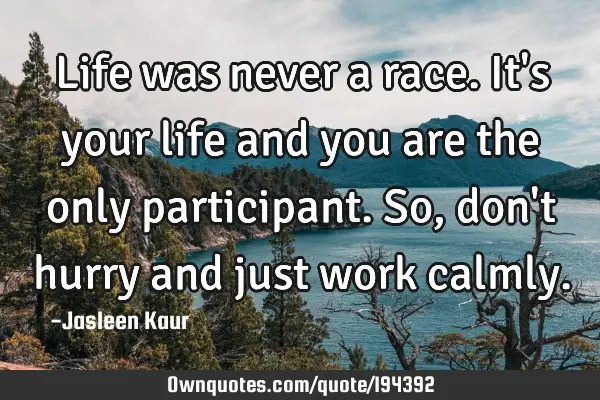 Life was never a race. It