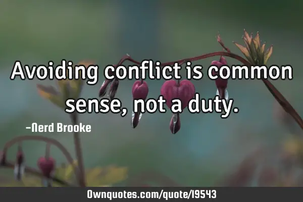 Avoiding conflict is common sense, not a