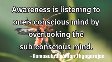Awareness is listening to one