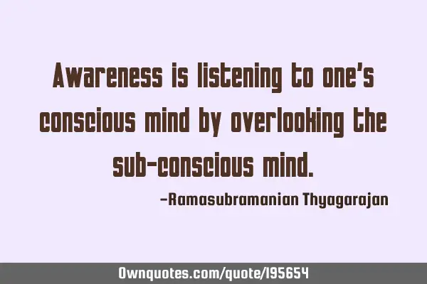 Awareness is listening to one