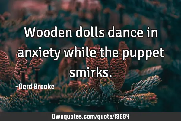 Wooden dolls dance in anxiety while the puppet