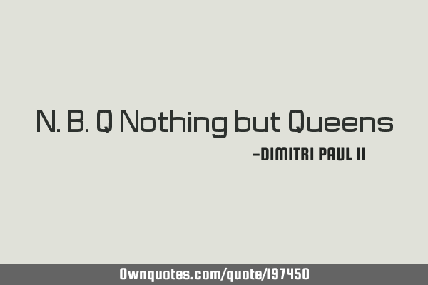 N.B.Q Nothing but Q