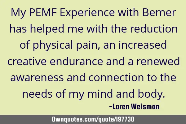 My PEMF Experience with Bemer has helped me with the reduction of physical pain, an increased