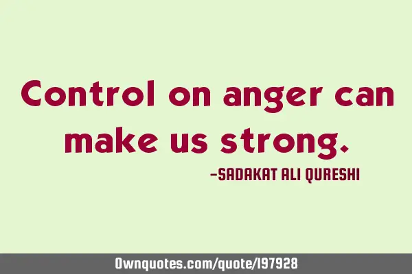 Control on anger can make us