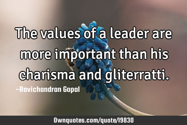 The values of a leader are more important than his charisma and