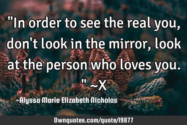 "In order to see the real you, don