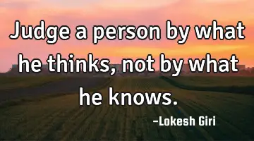 judge a person by what he thinks, not by what he
