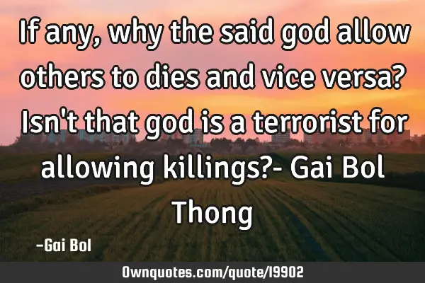 If any, why the said god allow others to dies and vice versa? Isn