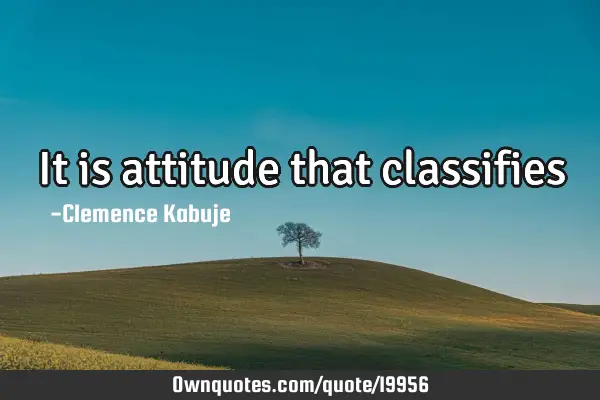 It is attitude that