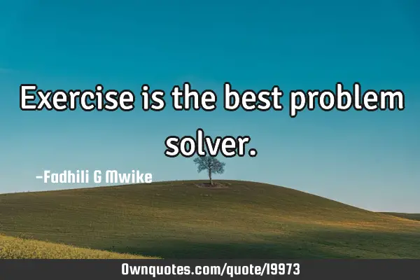 Exercise is the best problem
