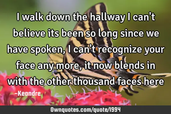 I walk down the hallway I can