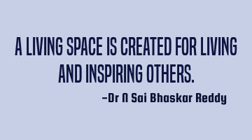A living space is created for living and inspiring others.