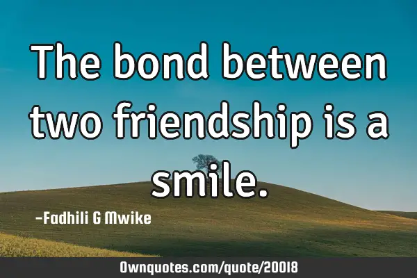 The bond between two friendship is a