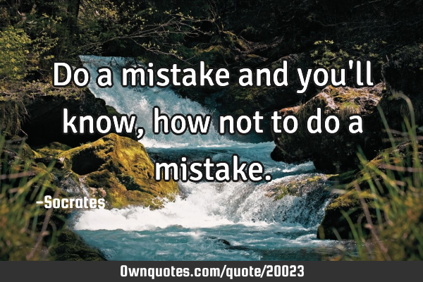 Do a mistake and you