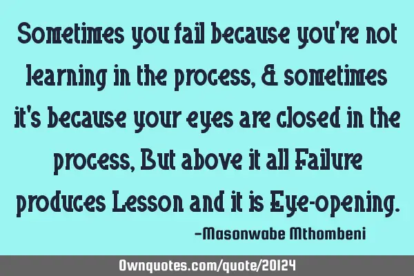 Sometimes you fail because you