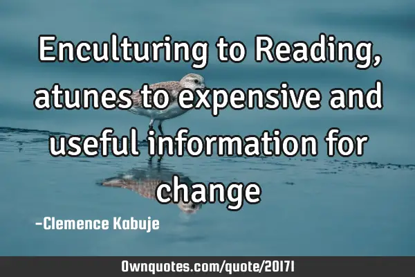 Enculturing to Reading, atunes to expensive and useful information for
