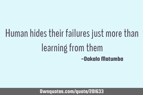 Human hides their failures just more than learning from