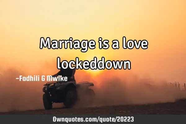 Marriage is a love