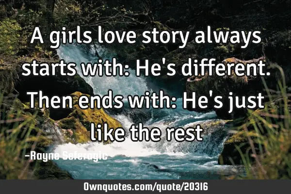 A girls love story always starts with: He