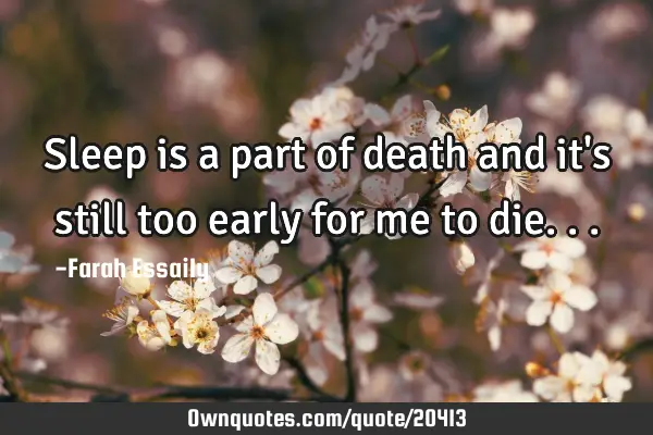 Sleep is a part of death and it