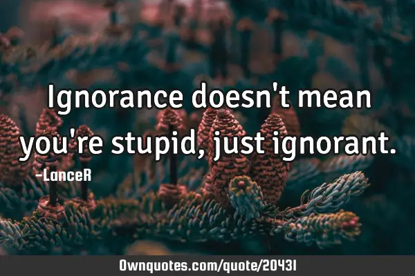 Ignorance doesn