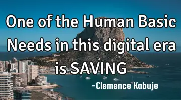 One of the Human Basic Needs in this digital era is SAVING