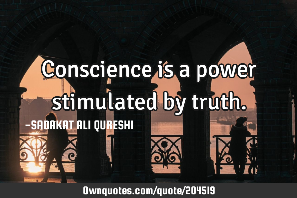 Conscience is a power stimulated by