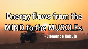 Energy flows from the MIND to the MUSCLEs.