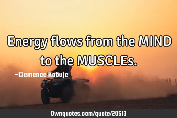 Energy flows from the MIND to the MUSCLE