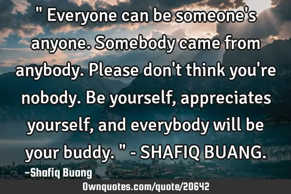 " Everyone can be someone