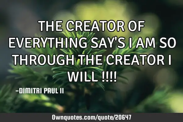 THE CREATOR OF EVERYTHING SAY