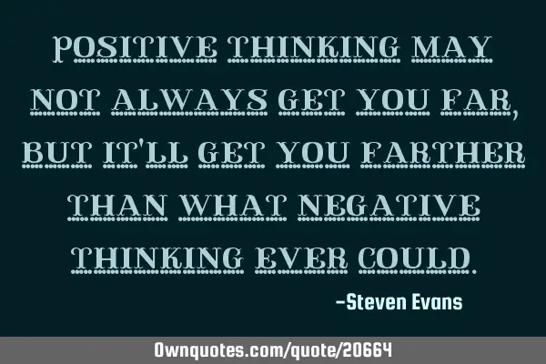 Positive thinking may not always get you far, but it