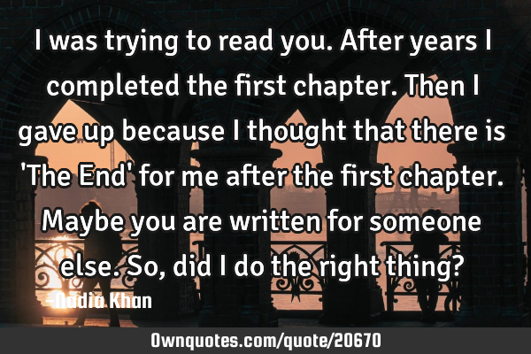 I was trying to read you. After years I completed the first chapter. Then I gave up because I