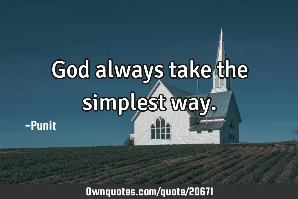 God always take the simplest
