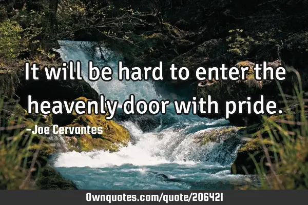 It will be hard to enter the heavenly door with