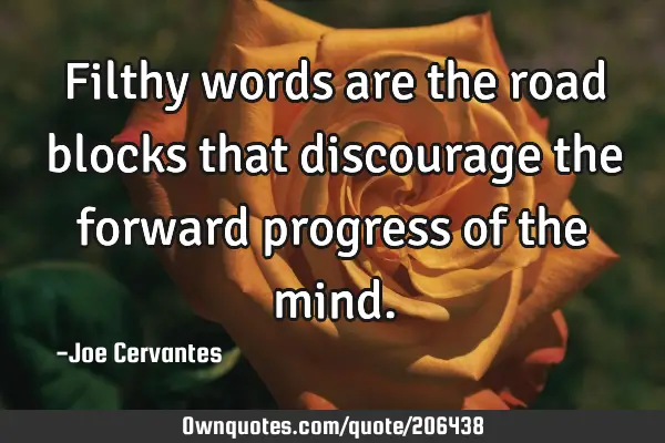 Filthy words are the road blocks that discourage the forward progress of the