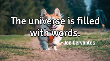 The universe is filled with words.