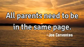 All parents need to be in the same page.