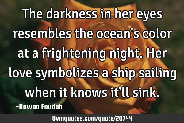 The darkness in her eyes resembles the ocean