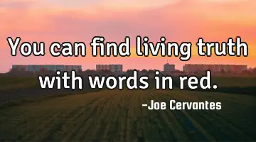 You can find living truth with words in red.