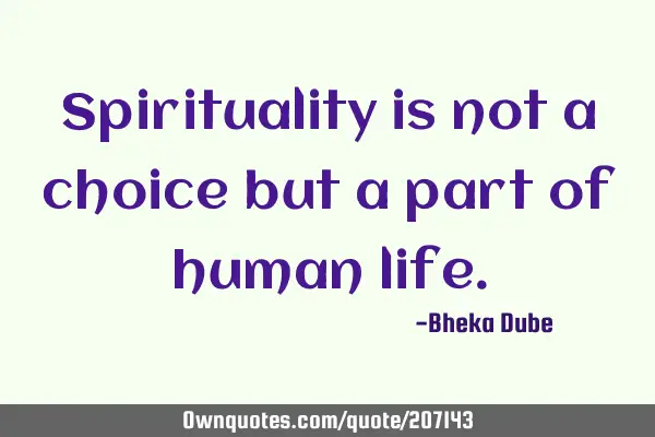 Spirituality is not a choice but a part of human