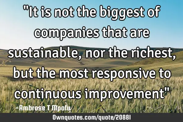 "It is not the biggest of companies that are sustainable, nor the richest, but the most responsive